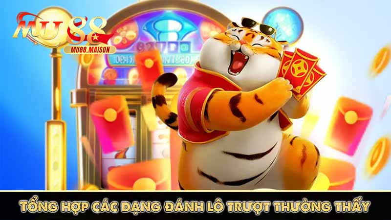Lô trượt là gì? Cách chơi lô trượt đúng cách, hiệu quả cao 7 Tổng hợp các dạng đánh lô trượt thường thấy