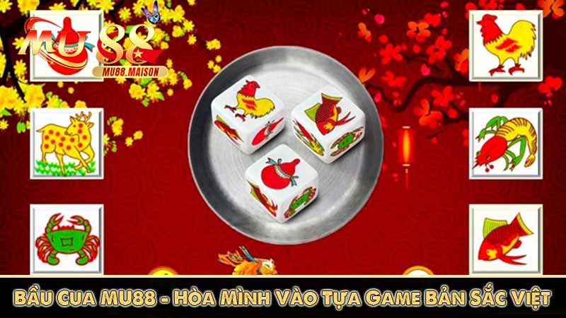 Bầu Cua MU88 – Hòa Mình Vào Tựa Game Bản Sắc Việt